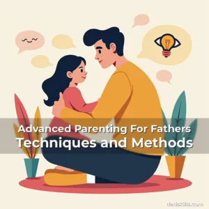 Read more about the article Advanced Parenting For Fathers Techniques and Methods