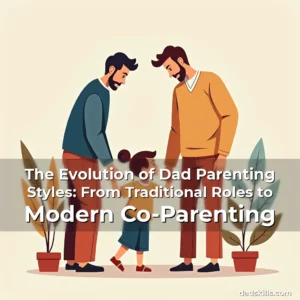 Read more about the article The Evolution of Dad Parenting Styles: From Traditional Roles to Modern Co-Parenting
